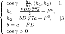 $$\left\{
\begin{array}{lcl}
\cos\gamma=\frac{h_1}{h_2},(h_1,h_2)=1,\\
h_1=\frac{FDD\sqrt[3]{7a}}{2}-F^6, \\
h_2=bD\sqrt[3]{7a}+F^6, \ \ \ \ \eqno[3]\\
b=a-FD\\
\cos\gamma>0\\
\end{array}
\right.$$