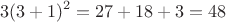 $$3(3+1)^2=27+18+3=48$$
