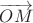 $\overrightarrow {OM}$