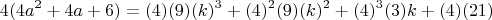 $$ 4(4a^2+4a+6)=(4)(9)(k)^3+(4)^2(9)(k)^2+(4)^3(3)k+(4)(21) $$
