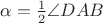 $\alpha=\frac12\angle DAB$