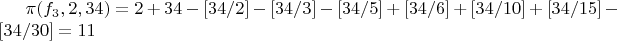 $\pi(f_3,2,34)=2+34-[34/2]-[34/3]-[34/5]+[34/6]+[34/10]+[34/15]-[34/30]=11$