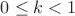 $0 \leq k < 1$
