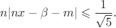 $$
n|nx - \beta - m| \leqslant \frac{1}{\sqrt 5}.
$$