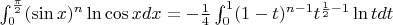 $\int_{0}^{\frac{\pi}{2}} (\sin{x})^n \ln{\cos{x}}  dx = -\frac{1}{4}\int_{0}^{1} (1-t)^{n-1}t^{\frac{1}{2}-1}\ln{t} dt$
