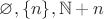 $\varnothing,\{n\},\mathbb N+n$ $\varnothing,\{n\},\mathbb N+n$