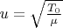 $u=\sqrt{\frac{T_0}{\mu}}$