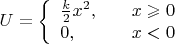$$U=\left\{\begin{array}{ll}\tfrac{k}{2}x^2,\quad&x\geqslant 0\\0,&x<0\end{array}\right.$$