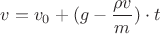 $v=v_0+(g-\dfrac{\rho v}{m})\cdot t$