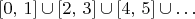 $\left[0,\,1\right]\cup\left[2,\,3\right]\cup\left[4,\,5\right]\cup\ldots$