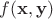 $f(\mathbf x, \mathbf y)$