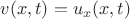 $ v(x,t)=u_x(x,t)