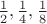 $\frac{1}{2},\frac{1}{4},\frac{1}{8}$