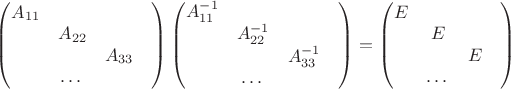 $\left(\begin{matrix}A_{11}&&\\&A_{22}&\\&&A_{33}\\&\dots&&\\\end{matrix}\right)\left(\begin{matrix}A_{11}^{-1}&&\\&A_{22}^{-1}&\\&&A_{33}^{-1}\\&\dots&&\\\end{matrix}\right)=\left(\begin{matrix}E&&\\&E&\\&&E\\&\dots&&\\\end{matrix}\right)$