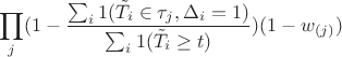 $$\prod _j(1 - \frac {\sum _i 1(\tilde T_i \in \tau _j, \Delta _i = 1)}{\sum _i 1(\tilde T_i \geq t)})(1 - w_{(j)})$$