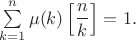 $\sum \limits_{k=1}^{n}\mu(k)\left[\dfrac{n}{k}\right]=1.$