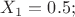 $X_{1}=0.5;$