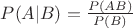 $P(A | B) = \frac{P(AB)}{P(B)}$