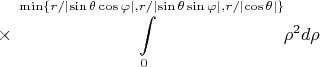 $$\times\int\limits_{0}^{\min\{r/\lvert\sin\theta\cos\varphi\rvert,r/\lvert\sin\theta\sin\varphi\rvert,r/\lvert\cos\theta\rvert\}}\rho^2d\rho$$