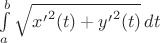 $\int\limits_a^b \sqrt{{x'}^2(t) + {y'}^2(t)}\, dt$