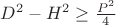 $D^2-H^2 \ge \frac {P^2} 4$