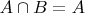 $A \cap B = A$