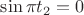 $\sin\pi t_2=0$