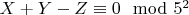 $X + Y-Z\equiv 0\mod 5^2$