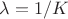 $\lambda=1/K$