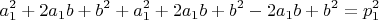 $$a_1^2+2a_1b+b^2+a_1^2+2a_1b+b^2-2a_1b+b^2=p_1^2$$