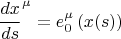 $${\frac{dx}{ds}}^{\mu} = e_{0}^{\mu} \left( x(s) \right)$$