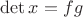 $\det x=fg$
