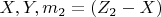 $ X,  Y,  m_2=(Z_2-X) $
