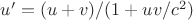 $ u' = (u + v)/(1+ uv/c^2)$