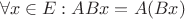 $$\forall x\in E:ABx=A(Bx)$$