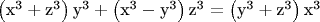$\left( {{\text{x}}^{\text{3}}}+{{\text{z}}^{\text{3}}} \right){{\text{y}}^{\text{3}}}+\left( {{\text{x}}^{\text{3}}}-{{\text{y}}^{\text{3}}} \right){{\text{z}}^{\text{3}}}=\left( {{\text{y}}^{\text{3}}}+{{\text{z}}^{\text{3}}} \right){{\text{x}}^{\text{3}}}$