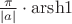 $\[\frac{\pi }{{\left| a \right|}} \cdot {\mathop{\rm arsh}\nolimits} 1\]$