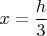 $x=\dfrac {h}{3}$