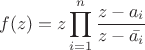 $$f(z) = z \prod\limits_{i = 1}^{n} \frac{z - a_i}{z - \bar{a_i}}$$
