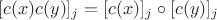$[c(x) c(y)]_j = [c(x)]_j \circ [c(y)]_j$