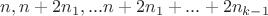 $n, n+2n_1,...n+2n_1+...+2n_{k-1}$