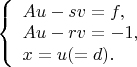 $ 
\left\{ \begin{array}{l} 
Au-sv=f,\\ 
Au-rv=-1,\\
x=u (=d). 
\end{array} \right. 
$