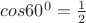 $cos60^0=\frac {1} {2}$