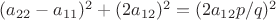 $(a_{22}-a_{11})^2+(2a_{12})^2=(2a_{12}p/q)^2$