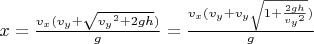 $x=\frac{v_x(v_y+\sqrt{{v_y}^2+2gh})}{g}=\frac{v_x(v_y+v_y\sqrt{1+\frac{2gh}{{v_y}^2}})}{g}$