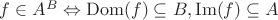 $f\in A^B \Leftrightarrow \operatorname{Dom}(f)\subseteq B, \operatorname{Im}(f)\subseteq A$