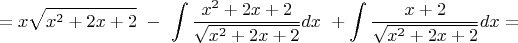 $$ =x\sqrt{x^2+2x+2}\ -\ \int{\frac {x^2+2x+2} {\sqrt{x^2+2x+2}}}dx\ + \int{\frac {x+2} {\sqrt{x^2+2x+2}}}dx=$$