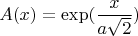 $$A(x)=\exp(\frac{x}{a\sqrt{2}})$$