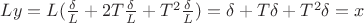 $Ly=L(\frac{\delta}{L}+2T\frac{\delta}{L}+T^2 \frac{\delta}{L})=\delta+T\delta +T^2\delta=x$