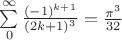 $\sum\limits_0^\infty \frac {(-1)^{k+1}}{(2k+1)^3} = \frac {\pi^3}{32}$